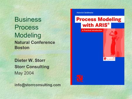 Business Process Modeling Natural Conference Boston Dieter W. Storr Storr Consulting May 2004
