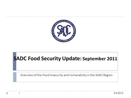 SADC Food Security Update: September 2011 Overview of the Food Insecurity and Vulnerability in the SADC Region 5/4/20151.