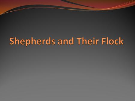 Introduction In this lesson, we wish to consider shepherds and their flock. To gain a better understanding, let us study a relevant and related Greek.