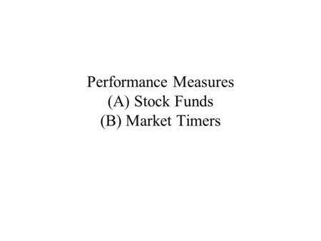 Performance Measures (A) Stock Funds (B) Market Timers.