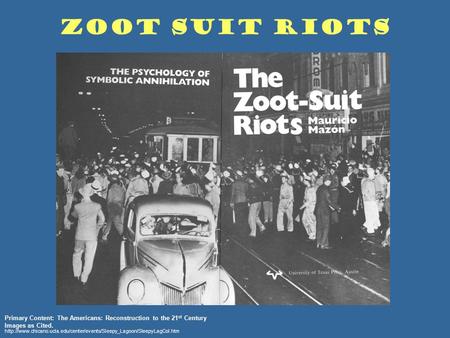 Zoot Suit Riots Primary Content: The Americans: Reconstruction to the 21 st Century.