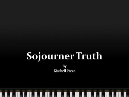 Sojourner Truth By Kissbell Preza.
