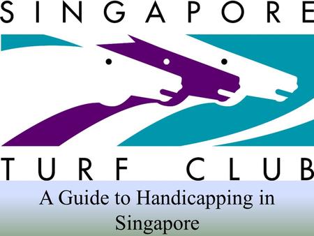 A Guide to Handicapping in Singapore. Definition of Handicap. “Handicap” is a race in which the weights to be carried by the horses entered are adjusted.
