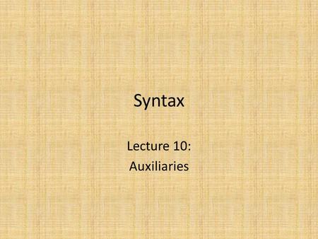 Syntax Lecture 10: Auxiliaries. Types of auxiliary verb Modal auxiliaries belong to the category of inflection – They are in complementary distribution.