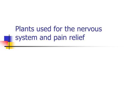 Plants used for the nervous system and pain relief