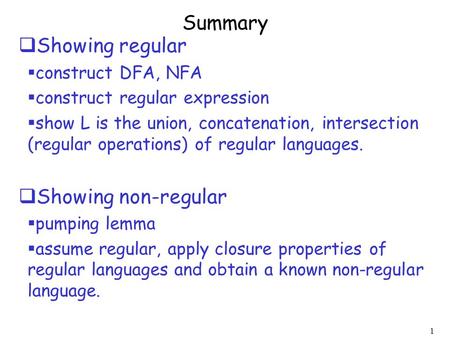 Summary Showing regular Showing non-regular construct DFA, NFA