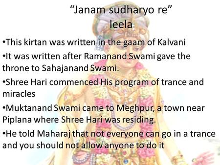 “Janam sudharyo re” leela This kirtan was written in the gaam of Kalvani This kirtan was written in the gaam of Kalvani It was written after Ramanand Swami.
