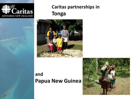Caritas partnerships in Tonga and Papua New Guinea.
