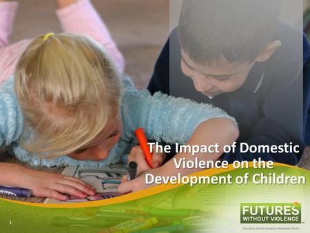 The Impact of Domestic Violence on the Development of Children 1.