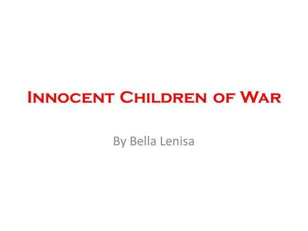 Innocent Children of War By Bella Lenisa. Visualize an image of a small boy or girl. What do you see?