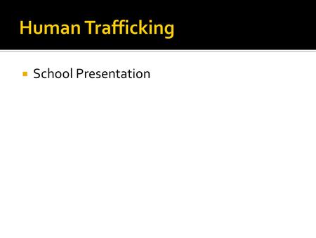  School Presentation.  Human trafficking is modern day slavery.  It is the sale of human beings for the profit of others.  More than one person suffers.