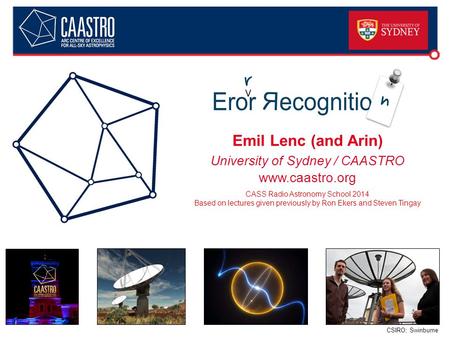 CSIRO; Swinburne Error Recognition Emil Lenc (and Arin) University of Sydney / CAASTRO www.caastro.org CASS Radio Astronomy School 2014 Based on lectures.