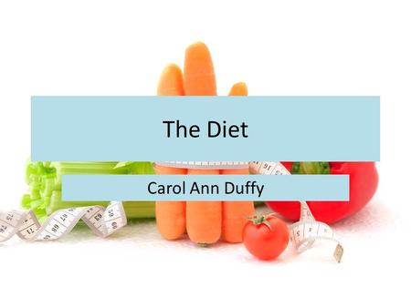 The Diet Carol Ann Duffy.