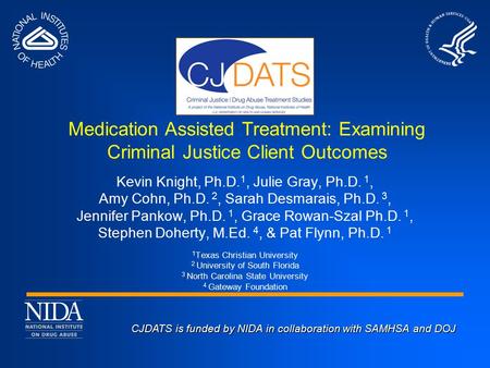 CJDATS is funded by NIDA in collaboration with SAMHSA and DOJ CJDATS is funded by NIDA in collaboration with SAMHSA and DOJ Medication Assisted Treatment:
