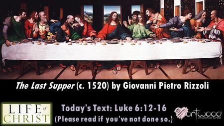 The Last Supper (c. 1520) by Giovanni Pietro Rizzoli.