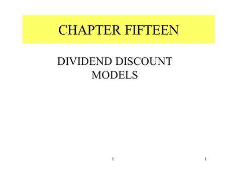 11 CHAPTER FIFTEEN DIVIDEND DISCOUNT MODELS. 22 CAPITALIZATION OF INCOME METHOD THE INTRINSIC VALUE OF A STOCK –represented by present value of the income.