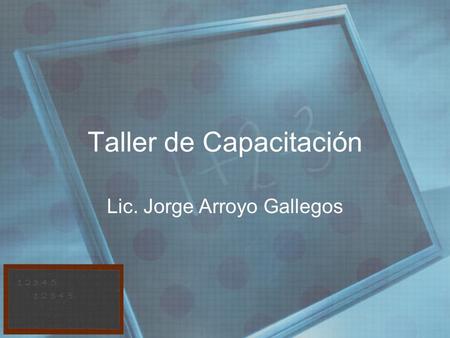 Taller de Capacitación Lic. Jorge Arroyo Gallegos.