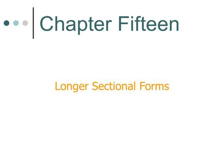 Longer Sectional Forms Chapter Fifteen. Elements of Form We have learned that form is manipulated by-- Repetition Contrast Variation.