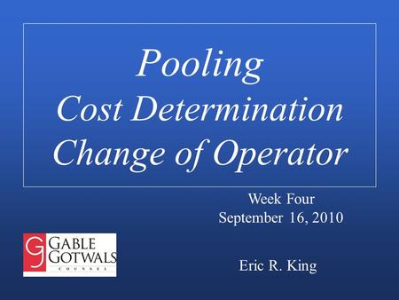 Pooling Cost Determination Change of Operator Eric R. King Week Four September 16, 2010.