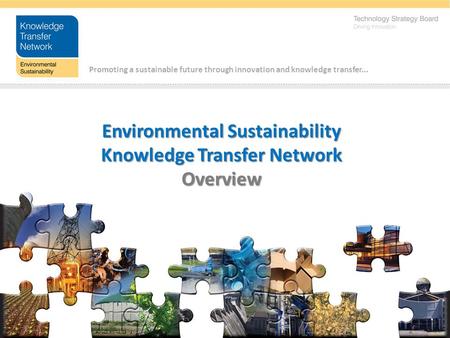 Promoting a sustainable future through innovation and knowledge transfer... Environmental Sustainability Knowledge Transfer Network Overview.