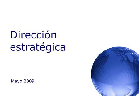 Dirección estratégica Mayo 2009. 2 Agenda I.¿Qué es la estrategia empresaria? II.El éxito de la estrategia III.El fracaso de la estrategia IV.Balanced.