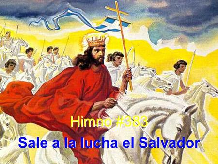 Himno #383 Sale a la lucha el Salvador Himno #383 Sale a la lucha el Salvador.