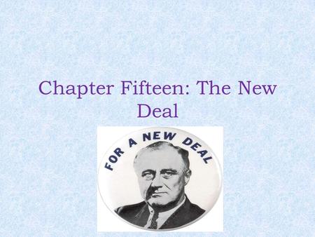 Chapter Fifteen: The New Deal. Standards Covered TLW explain and evaluate Roosevelt’s New Deal policies.