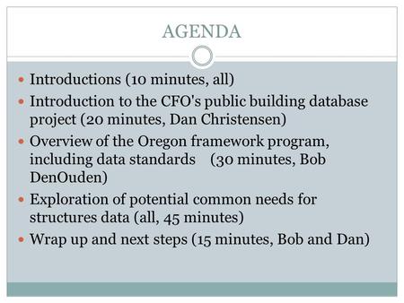 AGENDA Introductions (10 minutes, all) Introduction to the CFO's public building database project (20 minutes, Dan Christensen) Overview of the Oregon.