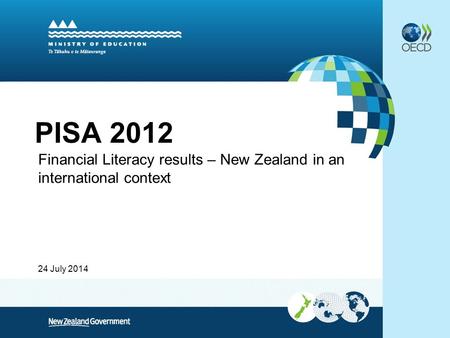 24 July 2014 PISA 2012 Financial Literacy results – New Zealand in an international context.