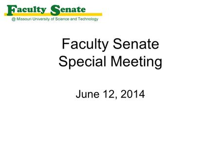 Faculty Senate Special Meeting June 12, 2014. Agenda I. Call to Order and Roll Call - Melanie Mormile, Secretary II.Bylaw Amendment III.Adjourn Pres.