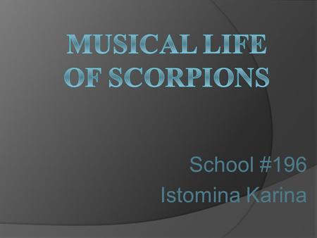 School #196 Istomina Karina. The aims of my project  to study the history of the band.  to look through the creative activity of the group.  to establish.