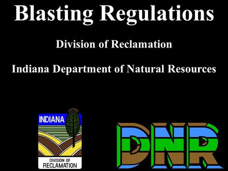 Blasting Regulations Division of Reclamation Indiana Department of Natural Resources.