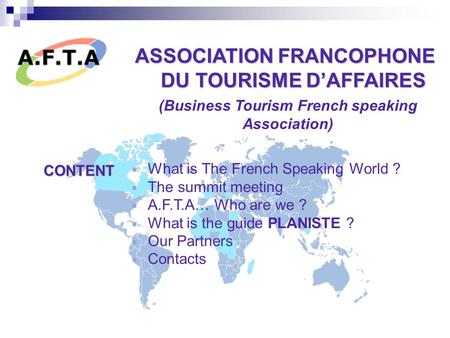 ASSOCIATION FRANCOPHONE DU TOURISME D’AFFAIRES DU TOURISME D’AFFAIRES (Business Tourism French speaking Association) What is The French Speaking World.