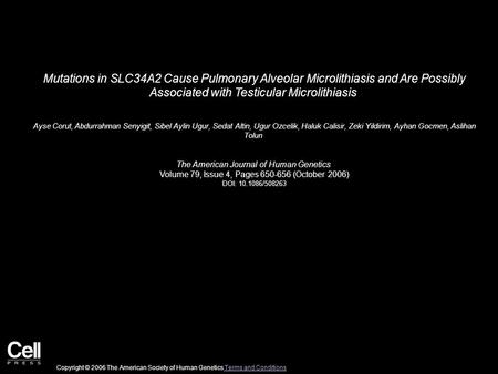 Mutations in SLC34A2 Cause Pulmonary Alveolar Microlithiasis and Are Possibly Associated with Testicular Microlithiasis Ayse Corut, Abdurrahman Senyigit,
