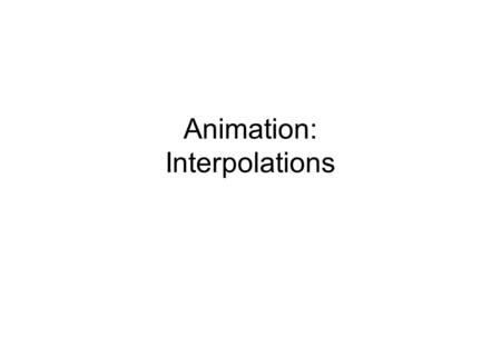 Animation: Interpolations. 2 Interpolations/Régularisations Functions de bases –X(u) = B 0 (u) X 0 + B 1 (u) X 1 + B 2 (u) X 2 + … X0X0 X1X1 X2X2 X3X3.