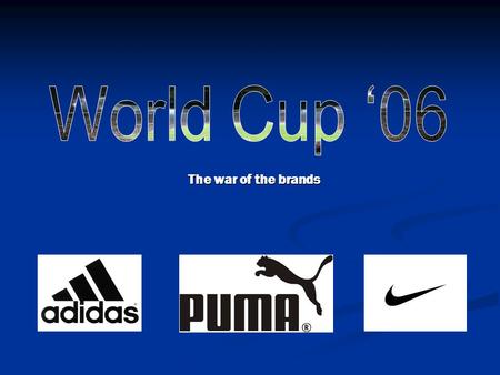 The war of the brands. World Cup ’06: plan About the World Cup About the World Cup About the World Cup ’06 About the World Cup ’06 About the brands About.