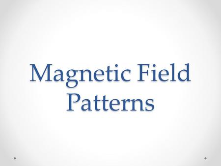 Magnetic Field Patterns