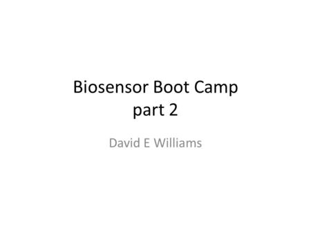 Biosensor Boot Camp part 2 David E Williams. Title: ELECTRODE SYSTEMS FOR CONTINUOUS MONITORING IN CARDIOVASCULAR SURGERY Author(s): CLARK, LC; LYONS,