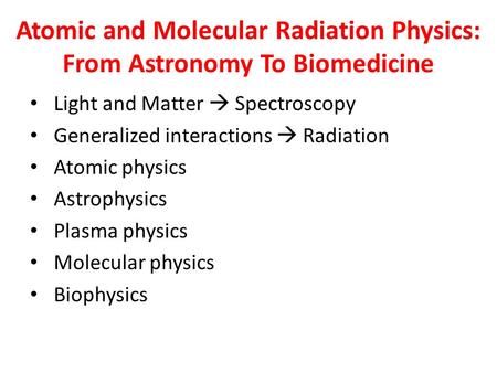 Atomic and Molecular Radiation Physics: From Astronomy To Biomedicine Light and Matter  Spectroscopy Generalized interactions  Radiation Atomic physics.