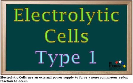 Electrolytic Cells use an external power supply to force a non-spontaneous redox reaction to occur.