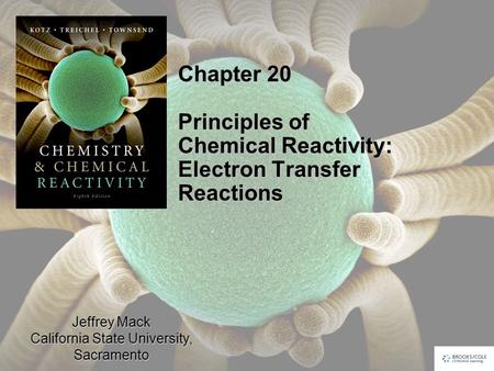 Jeffrey Mack California State University, Sacramento Chapter 20 Principles of Chemical Reactivity: Electron Transfer Reactions.