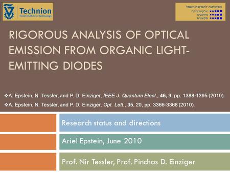 Ariel Epstein Research status and directions June 2010 RIGOROUS ANALYSIS OF OPTICAL EMISSION FROM ORGANIC LIGHT- EMITTING DIODES Research status and directionsProf.
