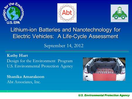 Lithium-ion Batteries and Nanotechnology for Electric Vehicles: A Life-Cycle Assessment. September 14, 2012 Kathy Hart Design for the Environment Program.