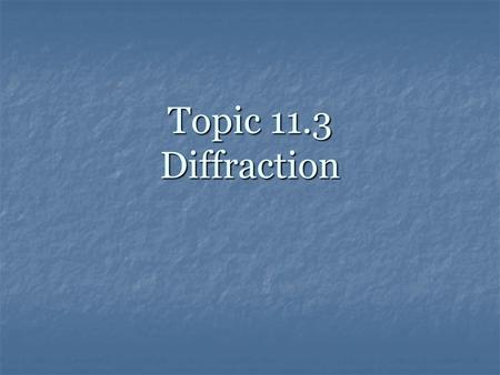 Topic 11.3 Diffraction.
