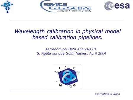 Fiorentino & Rosa Wavelength calibration in physical model based calibration pipelines. Astronomical Data Analysis III S. Agata sui due Golfi, Naples,