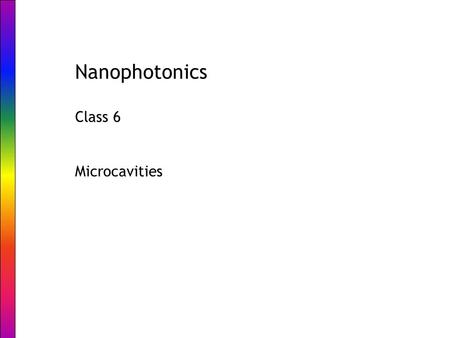 Nanophotonics Class 6 Microcavities. Optical Microcavities Vahala, Nature 424, 839 (2003) Microcavity characteristics: Quality factor Q, mode volume V.