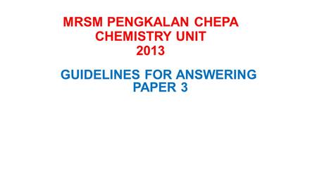 MRSM PENGKALAN CHEPA CHEMISTRY UNIT 2013