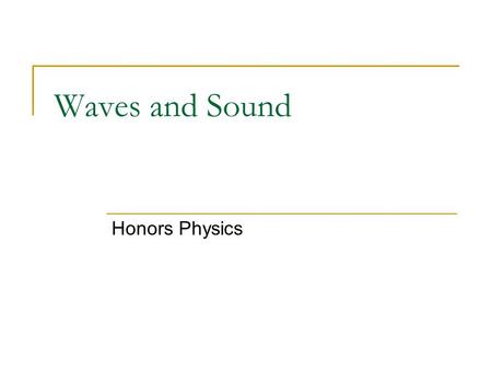 Waves and Sound Honors Physics. What is a wave A WAVE is a vibration or disturbance in space. A MEDIUM is the substance that all SOUND WAVES travel through.