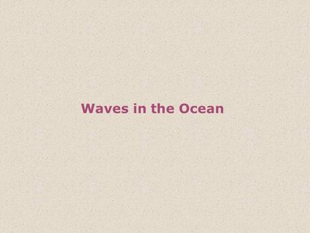 Waves in the Ocean. Waves are the undulatory motion of a water surface. Parts of a wave are, Wave crest,Wave trough, Wave height (H), Wave Amplitude,