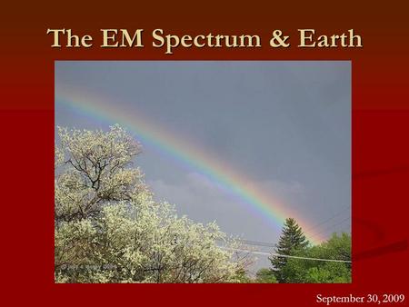 The EM Spectrum & Earth September 30, 2009.